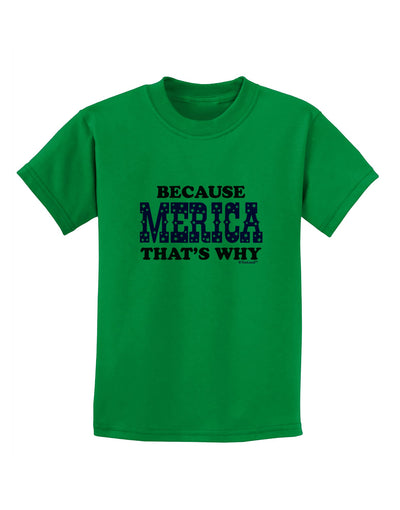 Because Merica That's Why Childrens T-Shirt-Childrens T-Shirt-TooLoud-Kelly-Green-X-Small-Davson Sales