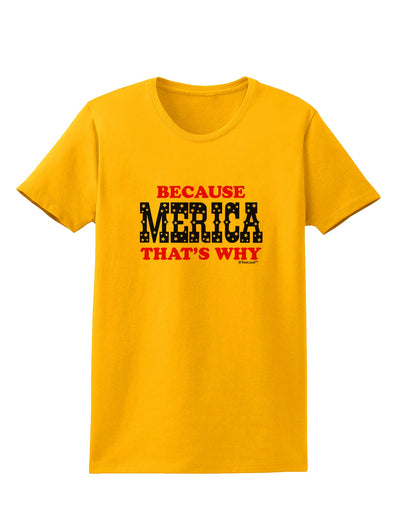 Because Merica That's Why Womens T-Shirt-Womens T-Shirt-TooLoud-Gold-X-Small-Davson Sales