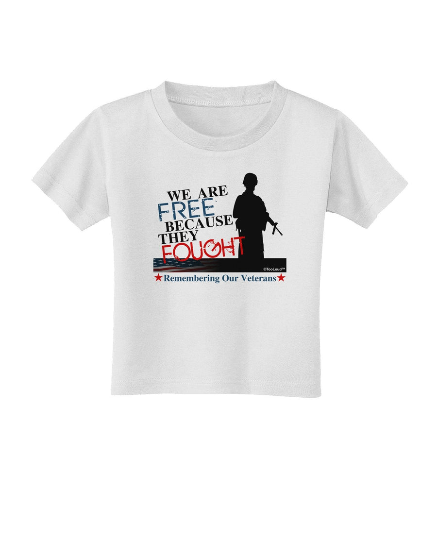 Because They Fought - Veterans Toddler T-Shirt-Toddler T-Shirt-TooLoud-White-4T-Davson Sales