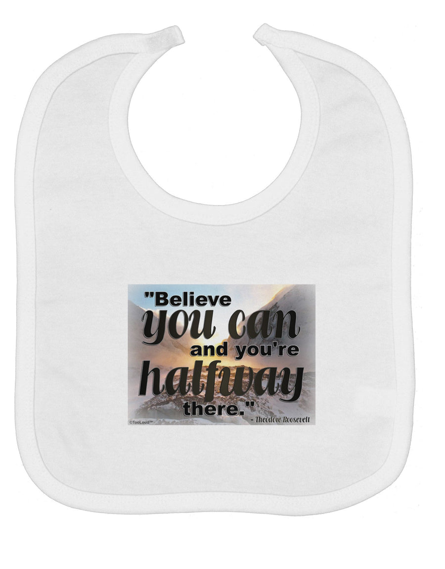 Believe You Can T Roosevelt Baby Bib by TooLoud