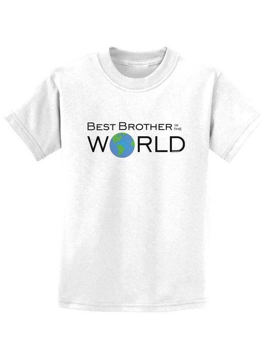 Best Brother in the World Childrens T-Shirt-Childrens T-Shirt-TooLoud-White-X-Small-Davson Sales