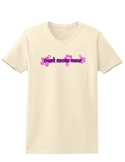 Best Mom Ever Flower Text Womens T-Shirt-Womens T-Shirt-TooLoud-Natural-X-Small-Davson Sales