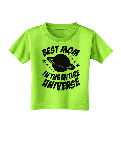 Best Mom in the Entire Universe Toddler T-Shirt by TooLoud-Toddler T-Shirt-TooLoud-Lime-Green-2T-Davson Sales
