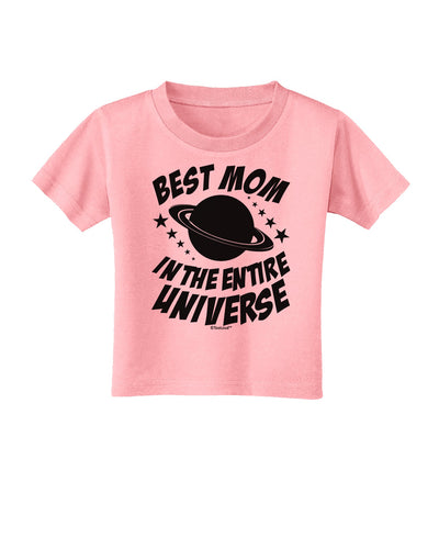 Best Mom in the Entire Universe Toddler T-Shirt by TooLoud-Toddler T-Shirt-TooLoud-Candy-Pink-2T-Davson Sales