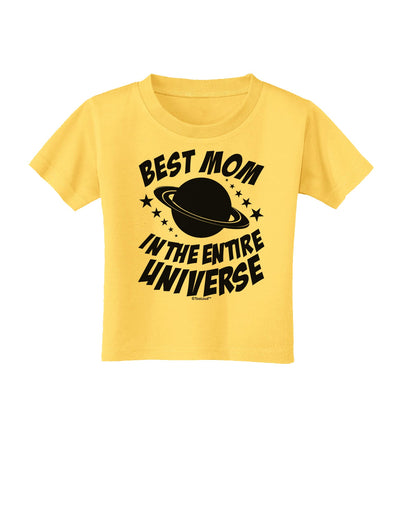 Best Mom in the Entire Universe Toddler T-Shirt by TooLoud-Toddler T-Shirt-TooLoud-Yellow-2T-Davson Sales