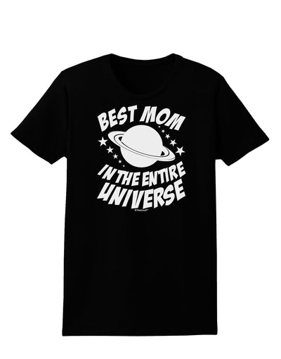 Best Mom in the Entire Universe Womens Dark T-Shirt by TooLoud-Womens T-Shirt-TooLoud-Black-X-Small-Davson Sales