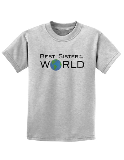 Best Sister in the World Childrens T-Shirt-Childrens T-Shirt-TooLoud-AshGray-X-Small-Davson Sales