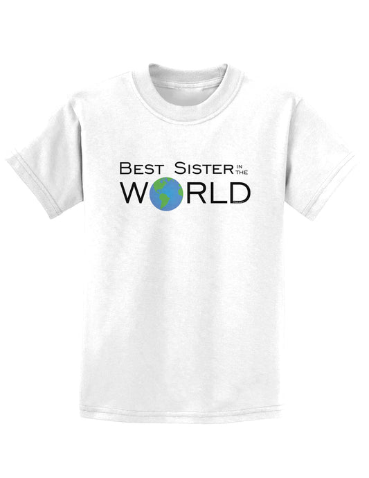 Best Sister in the World Childrens T-Shirt-Childrens T-Shirt-TooLoud-White-X-Small-Davson Sales