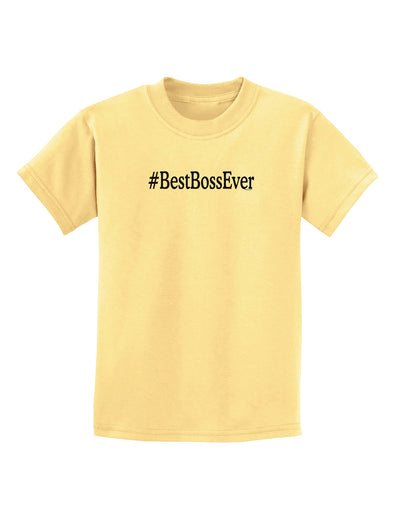 #BestBossEver Text - Boss Day Childrens T-Shirt-Childrens T-Shirt-TooLoud-Daffodil-Yellow-X-Small-Davson Sales