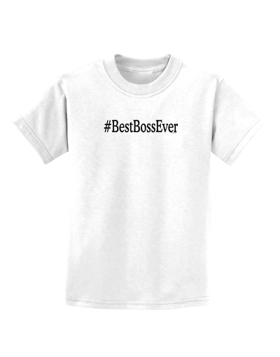 #BestBossEver Text - Boss Day Childrens T-Shirt-Childrens T-Shirt-TooLoud-White-X-Small-Davson Sales