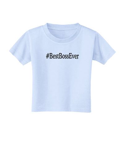 #BestBossEver Text - Boss Day Toddler T-Shirt-Toddler T-Shirt-TooLoud-Light-Blue-2T-Davson Sales