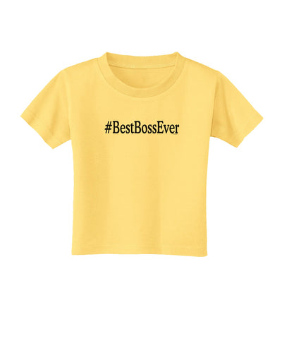 #BestBossEver Text - Boss Day Toddler T-Shirt-Toddler T-Shirt-TooLoud-Daffodil-Yellow-2T-Davson Sales