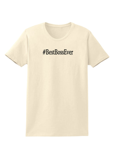 #BestBossEver Text - Boss Day Womens T-Shirt-Womens T-Shirt-TooLoud-Natural-X-Small-Davson Sales