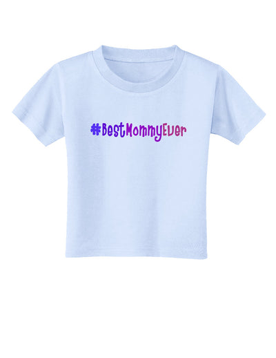 #BestMommyEver Toddler T-Shirt-Toddler T-Shirt-TooLoud-Light-Blue-2T-Davson Sales