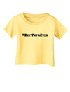 #BestPapaEver Infant T-Shirt-Infant T-Shirt-TooLoud-Daffodil-Yellow-06-Months-Davson Sales