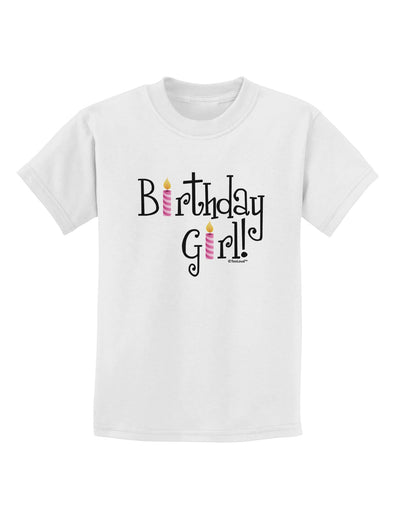 Birthday Girl - Birthday Candles Childrens T-Shirt by TooLoud-Childrens T-Shirt-TooLoud-White-X-Small-Davson Sales