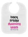 Black Friday Shopping Team - Shop Til You Drop Baby Bib