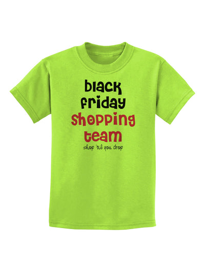 Black Friday Shopping Team - Shop Til You Drop Childrens T-Shirt-Childrens T-Shirt-TooLoud-Lime-Green-X-Small-Davson Sales