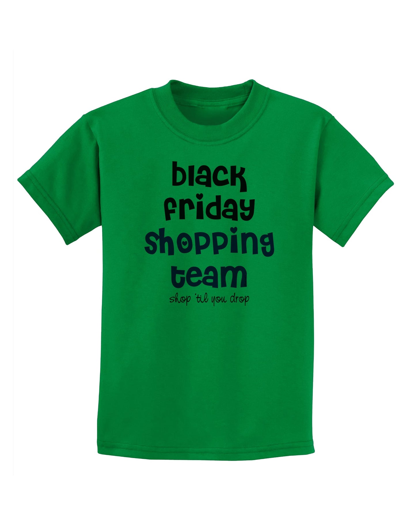 Black Friday Shopping Team - Shop Til You Drop Childrens T-Shirt-Childrens T-Shirt-TooLoud-Kelly-Green-X-Small-Davson Sales