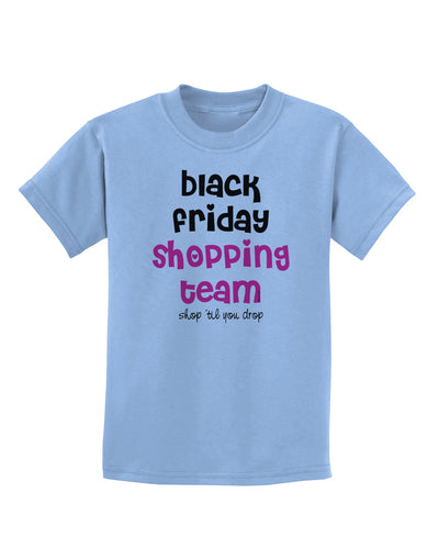 Black Friday Shopping Team - Shop Til You Drop Childrens T-Shirt-Childrens T-Shirt-TooLoud-Light-Blue-X-Small-Davson Sales