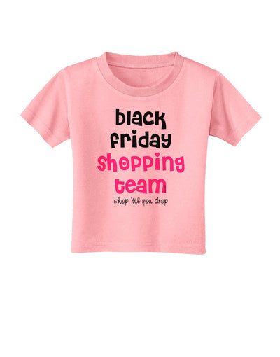 Black Friday Shopping Team - Shop Til You Drop Toddler T-Shirt-Toddler T-Shirt-TooLoud-Candy-Pink-2T-Davson Sales