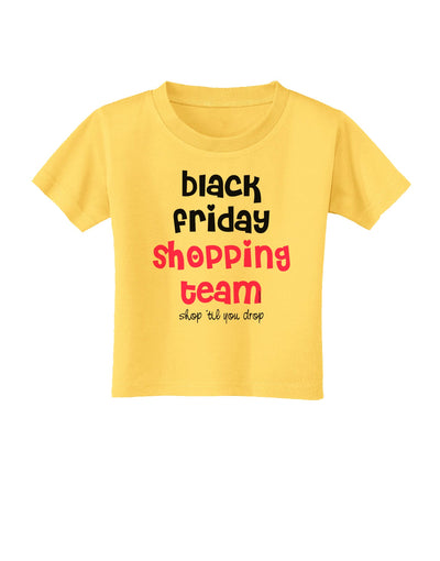 Black Friday Shopping Team - Shop Til You Drop Toddler T-Shirt-Toddler T-Shirt-TooLoud-Yellow-2T-Davson Sales