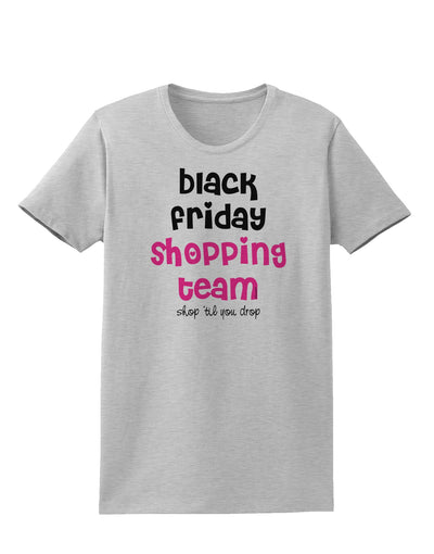 Black Friday Shopping Team - Shop Til You Drop Womens T-Shirt-Womens T-Shirt-TooLoud-AshGray-X-Small-Davson Sales