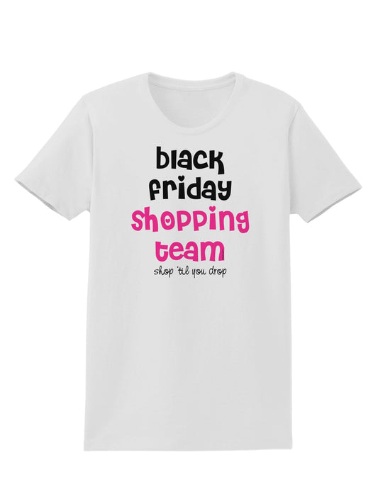 Black Friday Shopping Team - Shop Til You Drop Womens T-Shirt-Womens T-Shirt-TooLoud-White-X-Small-Davson Sales