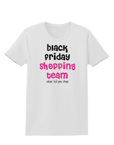 Black Friday Shopping Team - Shop Til You Drop Womens T-Shirt-Womens T-Shirt-TooLoud-White-X-Small-Davson Sales