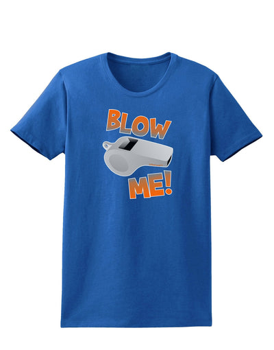 Blow Me Whistle Womens Dark T-Shirt-Womens T-Shirt-TooLoud-Royal-Blue-XXX-Large-Davson Sales