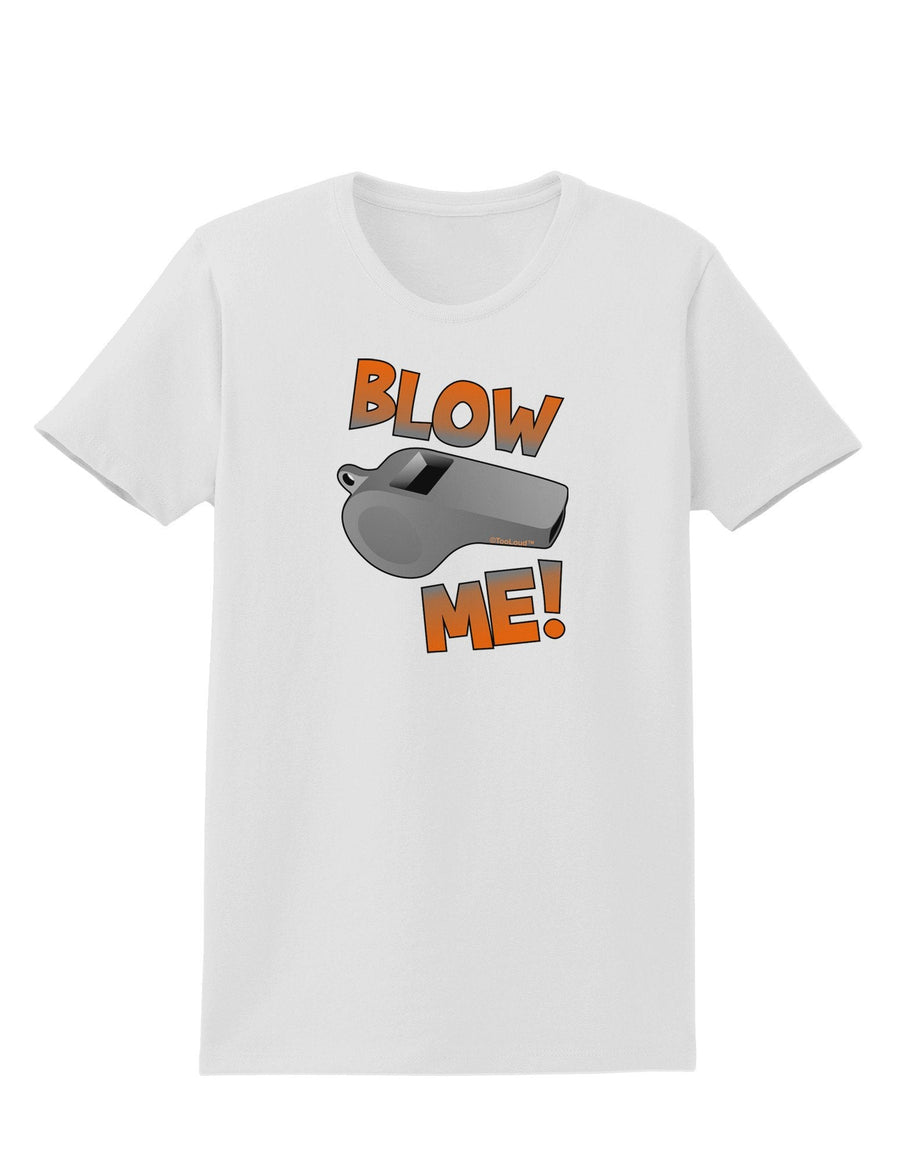 Blow Me Whistle Womens T-Shirt-Womens T-Shirt-TooLoud-White-XXXX-Large-Davson Sales