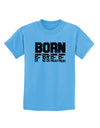Born Free Childrens T-Shirt by TooLoud-Childrens T-Shirt-TooLoud-Aquatic-Blue-X-Small-Davson Sales