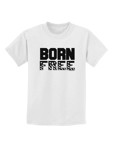 Born Free Childrens T-Shirt by TooLoud-Childrens T-Shirt-TooLoud-White-X-Small-Davson Sales
