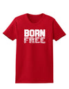 Born Free Womens Dark T-Shirt by TooLoud-Womens T-Shirt-TooLoud-Red-X-Small-Davson Sales