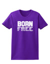 Born Free Womens Dark T-Shirt by TooLoud-Womens T-Shirt-TooLoud-Purple-X-Small-Davson Sales