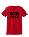 Born Free Womens T-Shirt by TooLoud-Womens T-Shirt-TooLoud-Red-X-Small-Davson Sales