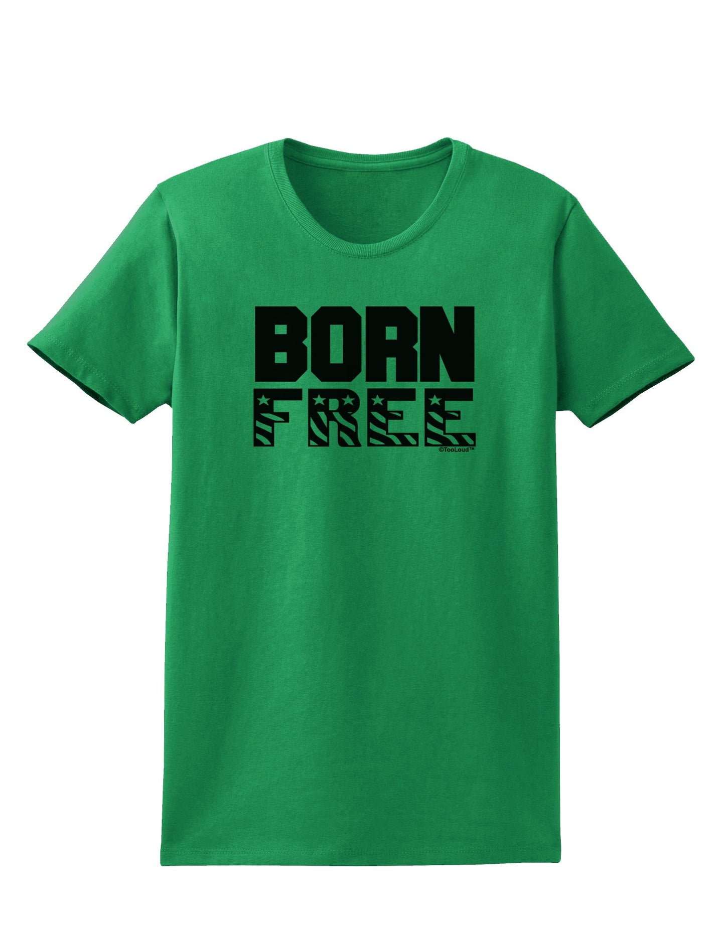 Born Free Womens T-Shirt by TooLoud-Womens T-Shirt-TooLoud-Kelly-Green-X-Small-Davson Sales