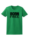 Born Free Womens T-Shirt by TooLoud-Womens T-Shirt-TooLoud-Kelly-Green-X-Small-Davson Sales