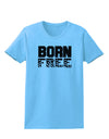 Born Free Womens T-Shirt by TooLoud-Womens T-Shirt-TooLoud-Aquatic-Blue-X-Small-Davson Sales