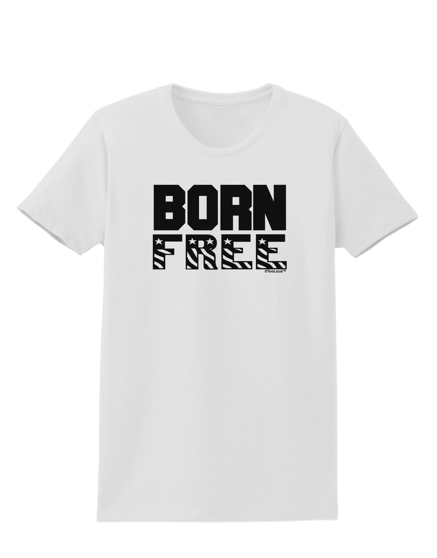 Born Free Womens T-Shirt by TooLoud-Womens T-Shirt-TooLoud-White-X-Small-Davson Sales