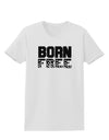 Born Free Womens T-Shirt by TooLoud-Womens T-Shirt-TooLoud-White-X-Small-Davson Sales