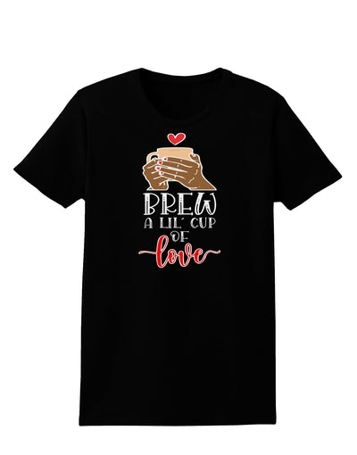 Brew a lil cup of love Womens T-Shirt-Womens T-Shirt-TooLoud-Black-X-Small-Davson Sales