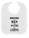 Brother The Man The Myth The Legend Baby Bib by TooLoud