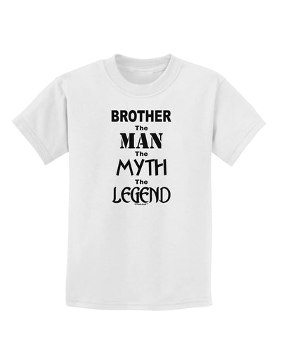 Brother The Man The Myth The Legend Childrens T-Shirt by TooLoud-TooLoud-White-X-Small-Davson Sales