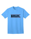 Bruh - Minimalist Text-Only Design Adult T-Shirt for Contemporary Casual Wear-Mens T-shirts-TooLoud-Aquatic-Blue-Small-Davson Sales