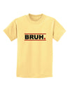 Bruh Text Only Childrens T-Shirt-Childrens T-Shirt-TooLoud-Daffodil-Yellow-X-Small-Davson Sales