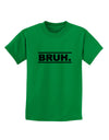 Bruh Text Only Childrens T-Shirt-Childrens T-Shirt-TooLoud-Kelly-Green-X-Small-Davson Sales