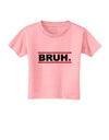 Bruh Text Only Toddler T-Shirt-Toddler T-Shirt-TooLoud-Candy-Pink-2T-Davson Sales