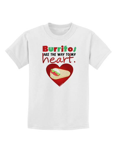 Burritos Are the Way To My Heart Childrens T-Shirt-Childrens T-Shirt-TooLoud-White-X-Small-Davson Sales