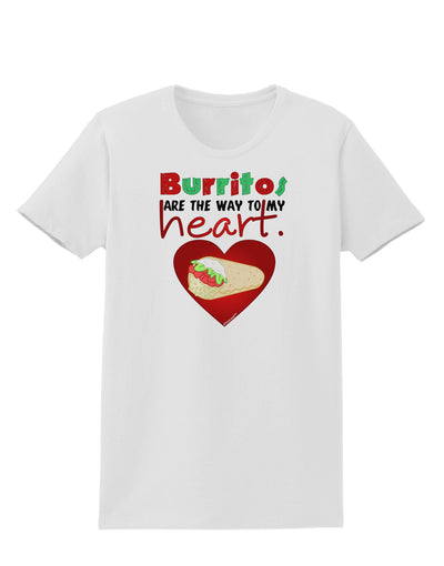 Burritos Are the Way To My Heart Womens T-Shirt-Womens T-Shirt-TooLoud-White-X-Small-Davson Sales